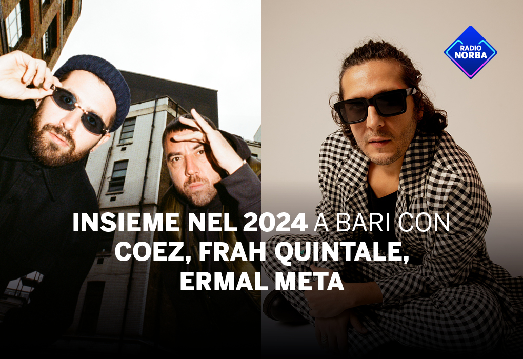Insieme nel 2024 a Bari con Coez, Frah Quintale ed Ermal Meta - Radio Norba